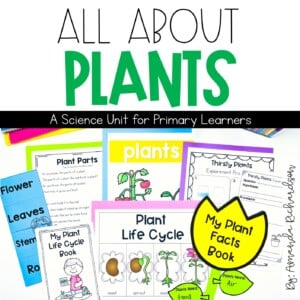 All About Plants Unit: Plant Life Cycle, Parts of a Plant, and More ...